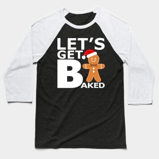 Let's Get Baked Baseball T-Shirt